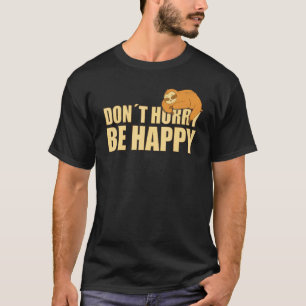 T-shirt Ne vous précipitez pas, soyez heureux Paresseux