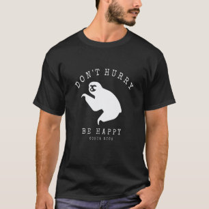 T-shirt Ne vous précipitez pas, soyez heureux Paresseux Co