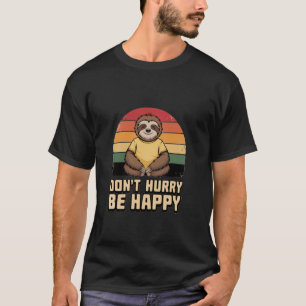 T-shirt Ne vous précipitez pas Soyez heureux Paresseux Sty
