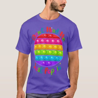 T-shirt Ne vous souciez pas de moi juste Poppin'mignon ron