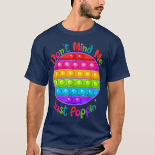 T-shirt Ne vous souciez pas de moi juste Poppin'mignon ron