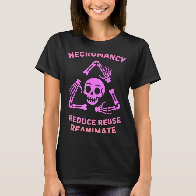 T-shirt Necromancy Reduce Reuse Reanimate Skeleton Design  (Devant)