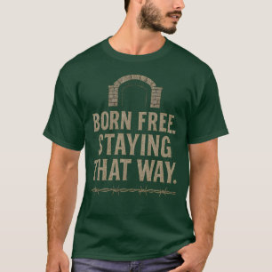 T-SHIRT NÉE LIBRE. RESTER DE CETTE FAÇON