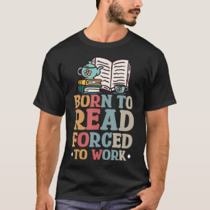 T-shirt Née Pour Lire, Contrainte De Travailler