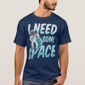 T-shirt Need Some Space Design Astronaut