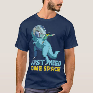 T-shirt Need some Space Dinosaur Astronaut