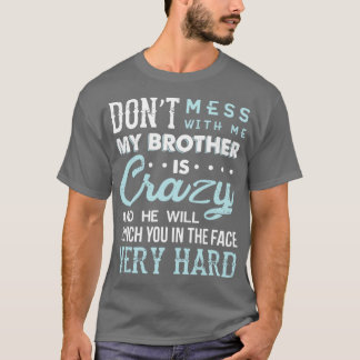 T-shirt N'embête pas avec moi, mon frère est fou et il le