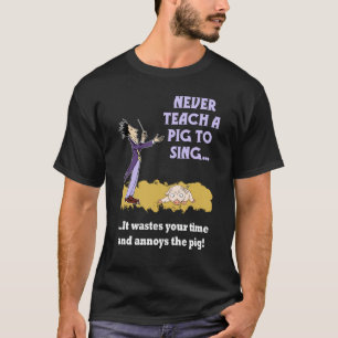 T-shirt N'enseignez jamais un porc à chanter la chemise
