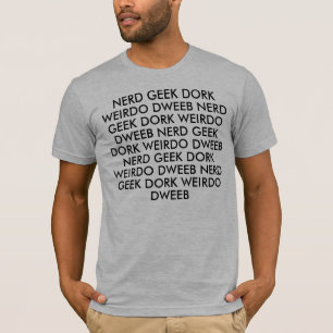 T-SHIRT NERD GEEK DORK WEIRDO DWEEB