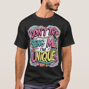 T-shirt N'essaie pas d'être moi. Je suis unique.