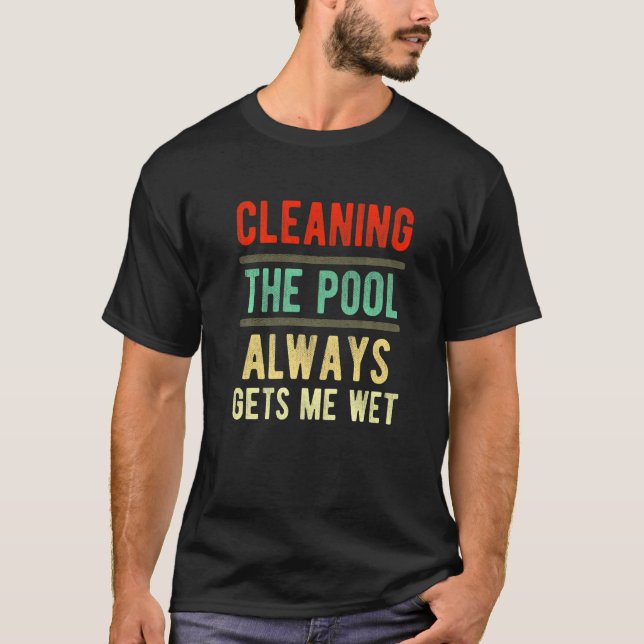 T-shirt nettoyage de la piscine toujours me fait nettoyer  (Devant)