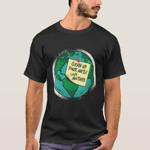 T-shirt Nettoyez Votre Mess, Aimez La Mère Terre