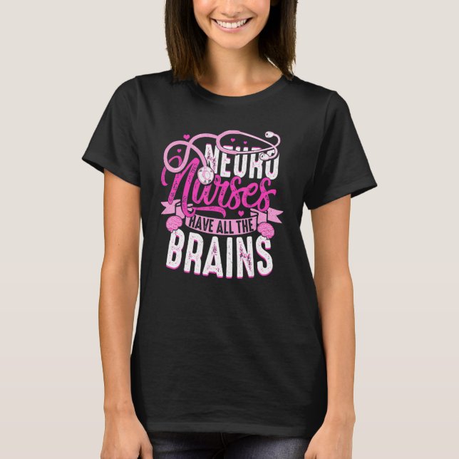 T-shirt Neuro Nurses Have All The Brains Neurology RN Neur (Devant)
