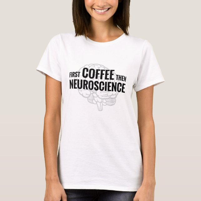 T-shirt Neuroscience Coffee Lover Neuroscientifique Scienc (Devant)