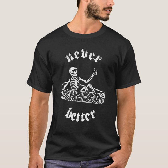 T-shirt Never Better Skull Skeleton Is In The Coffin Hallo (Devant)