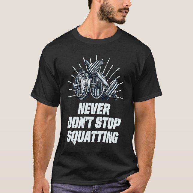 T-shirt Never Dont Stop Squatting Workout Motivational Quo (Devant)