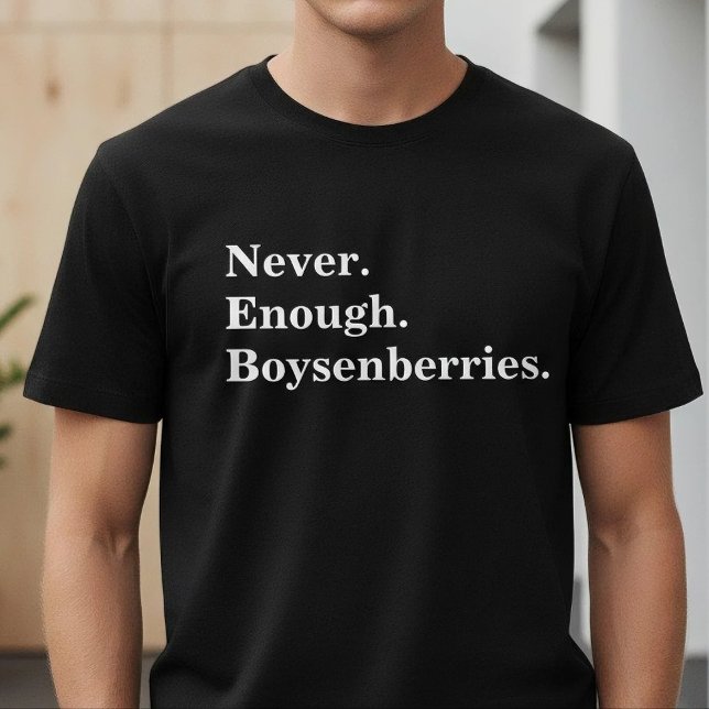 T-shirt Never Enough Boysenberries Funny Fruit Lover (Créateur téléchargé)