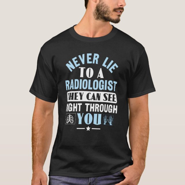T-shirt Never Lie To A Radiologist Rad Tech Radiologist (Devant)