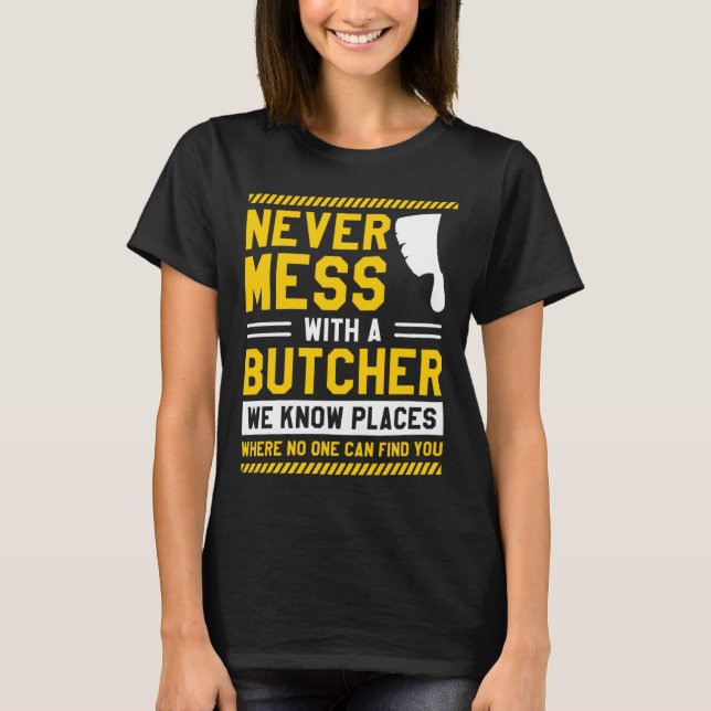 T-shirt Never Mess With A Butcher We Know Places Where No  (Devant)