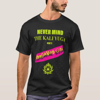 T-shirt Never Mindhe Kali Yuga Heres Bhagavad Gita friends