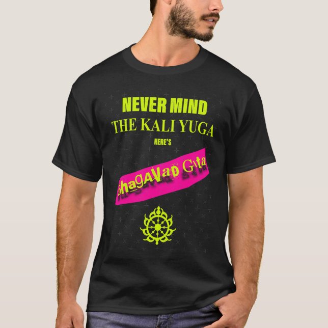 T-shirt Never Mindhe Kali Yuga Heres Bhagavad Gita friends (Devant)