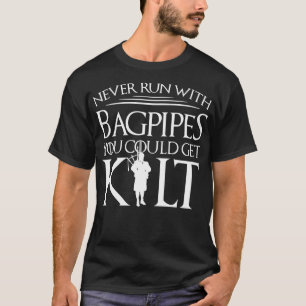 T-shirt Never Run With Bagpipes You Could Get Kilt Gift