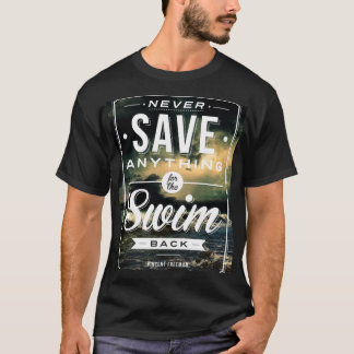 T-shirt Never Save Anything For The Swim Back Oversized