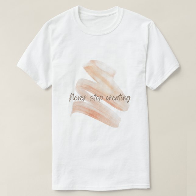 T-shirt Never Stop Creating – Artistic Brush Stroke Tee (Design devant)