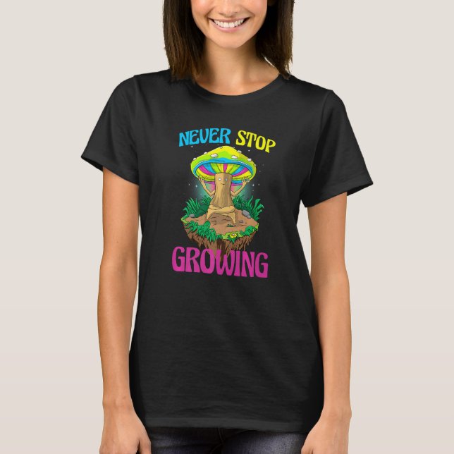T-shirt Never Stop Growing  Women Magic Psilocybin Mushroo (Devant)