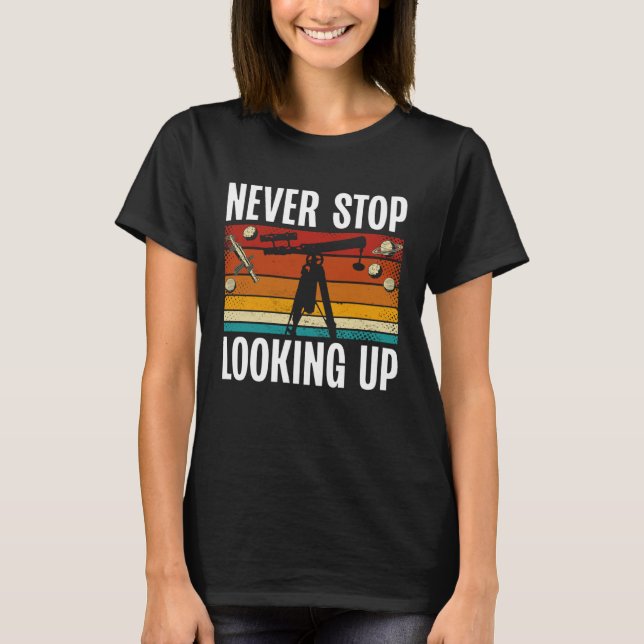 T-shirt Never Stop Looking Up Space Science Solar System (Devant)