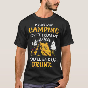 T-shirt Never take camping advice from me youll end up