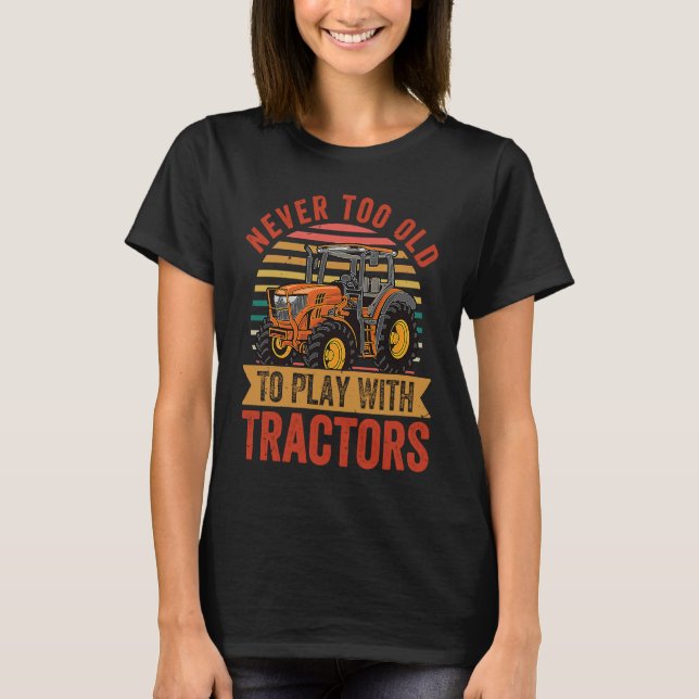 T-shirt Never Too Old To Play With Tractors   Farmer Farmi (Devant)