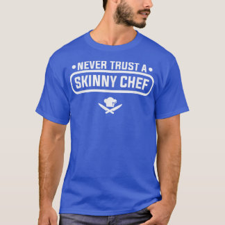 T-shirt Never Trust A Skinny Chef Cooking 