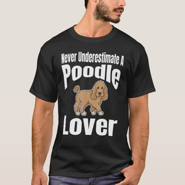 T-shirt Never Underestimate A Poodle Lover Dog Lover Owner (Devant)