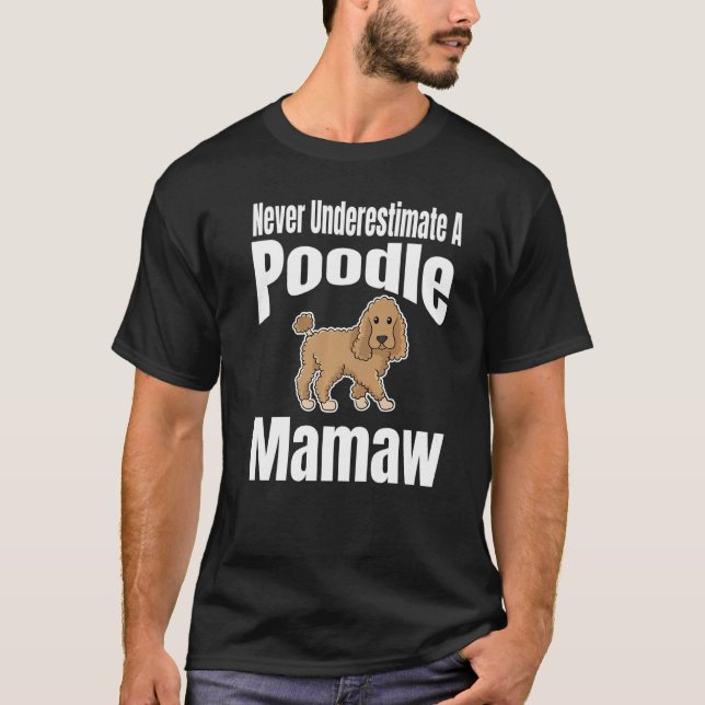 T-shirt Never Underestimate A Poodle Mamaw Dog Lover Owner (Devant)