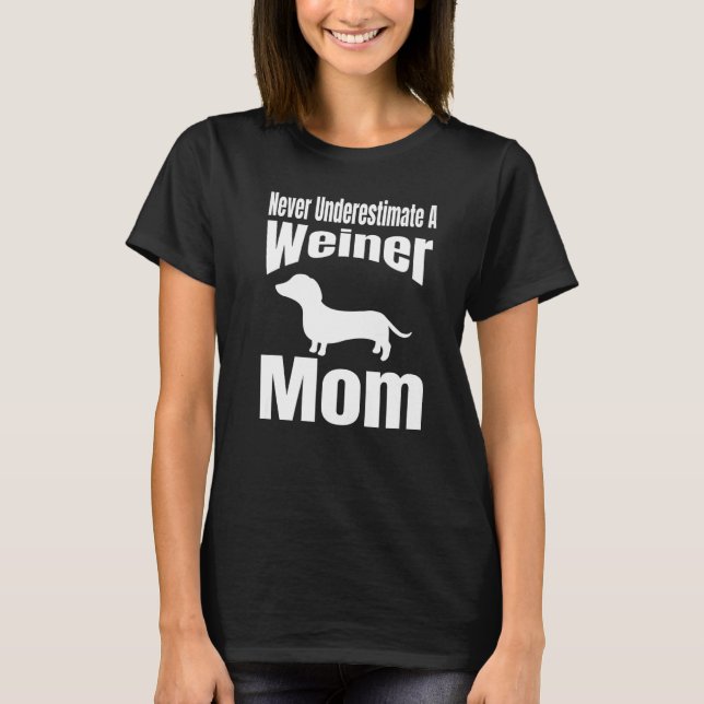 T-shirt Never Underestimate A Weiner Mom Dog Lover Owner F (Devant)