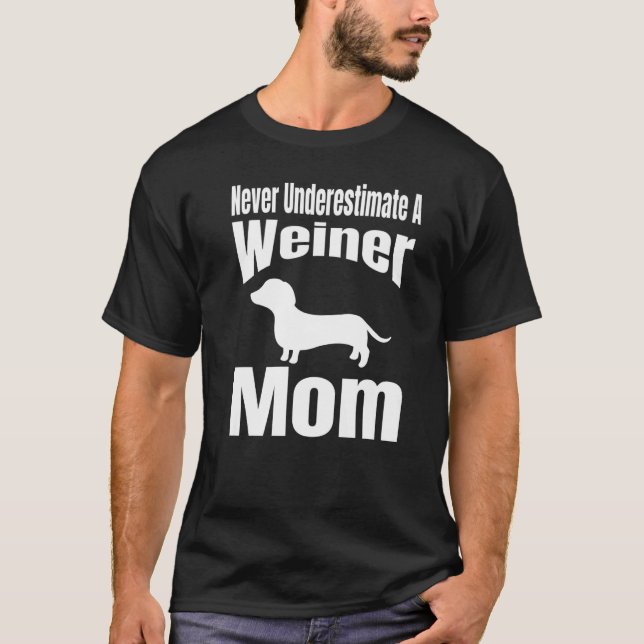 T-shirt Never Underestimate A Weiner Mom Dog Lover Owner F (Devant)