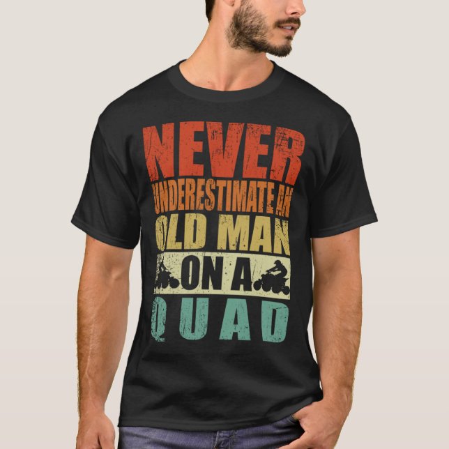 T-shirt Never Underestimate An Old Man On A Quad Father's  (Devant)