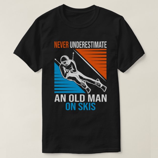 T-shirt Never Underestimate An Old Man On Skis Funny Skier (Design devant)