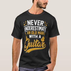 T-shirt Never Underestimate An Old Man With A Guitar Guita