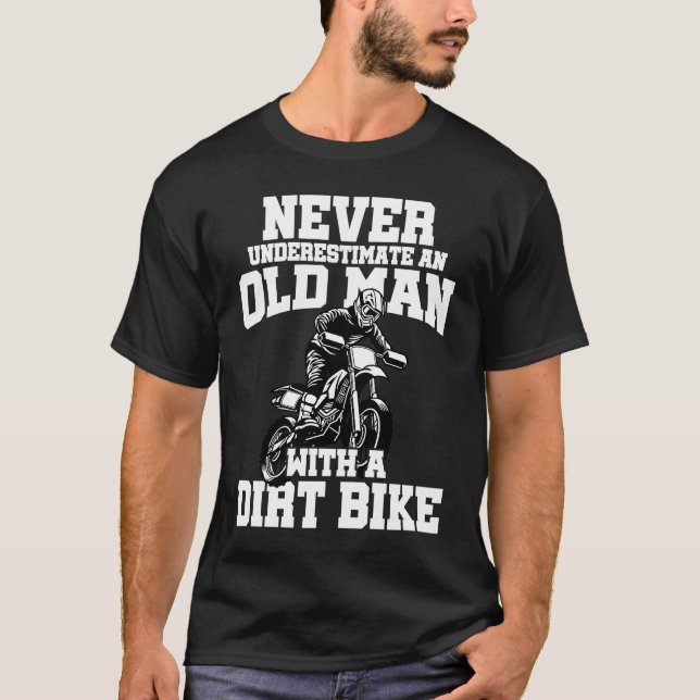 T-shirt Never Underestimate And Old Man With A Dirt Bike E (Devant)