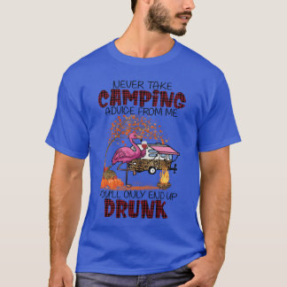 T-shirt Neverake Camping Advice From Me Youll Only End boy