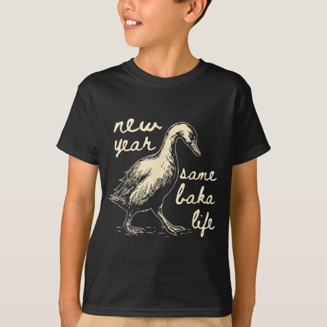 T-shirt New Year Same Baka Life Goose Silly Funny  (Devant)
