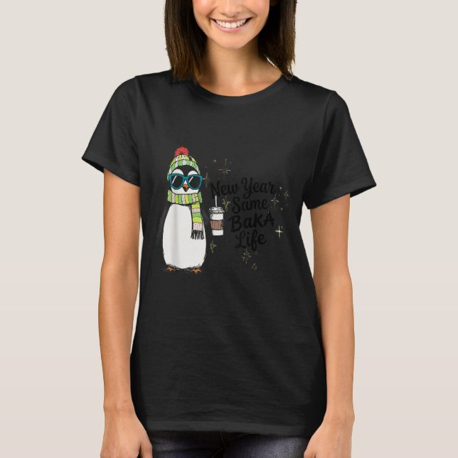 T-shirt New Year Same Baka Life Penguin Meme Joke  (Devant)