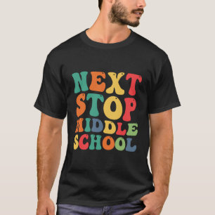 T-shirt Next Stop Middle School Funny Super Graduation
