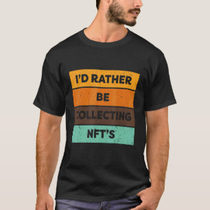 T-shirt Nft Je Préférerais Collecter Des Nft