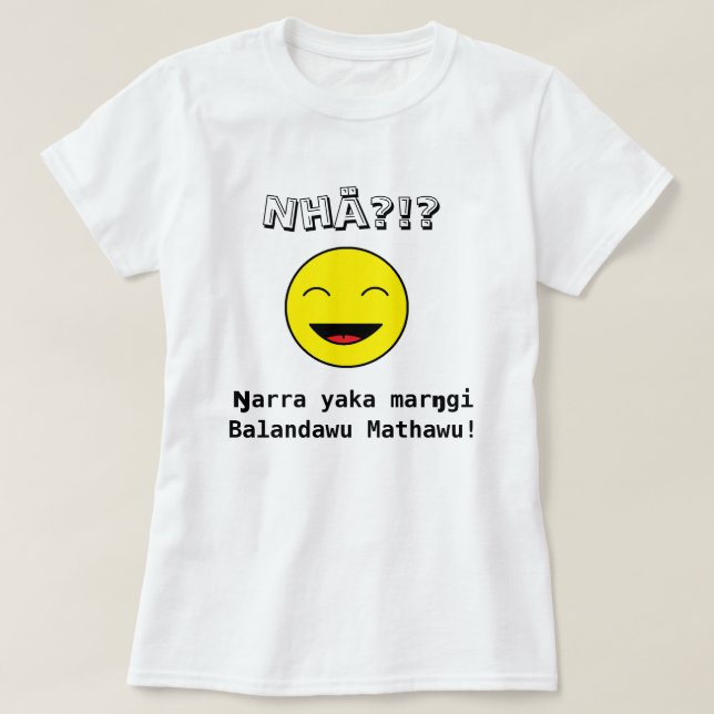 T-shirt Nhä ? ! ? Marŋgi Balandawu Mathawu de yaka de (Design devant)