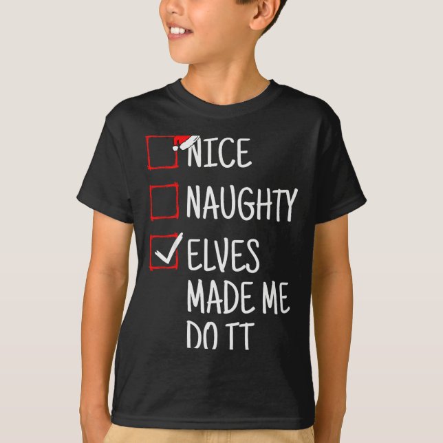 T-shirt Nice Naughty Elves Made Me Do It Funny Christmas  (Devant)