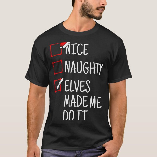T-shirt Nice Naughty Elves Made Me Do It Funny Christmas  (Devant)