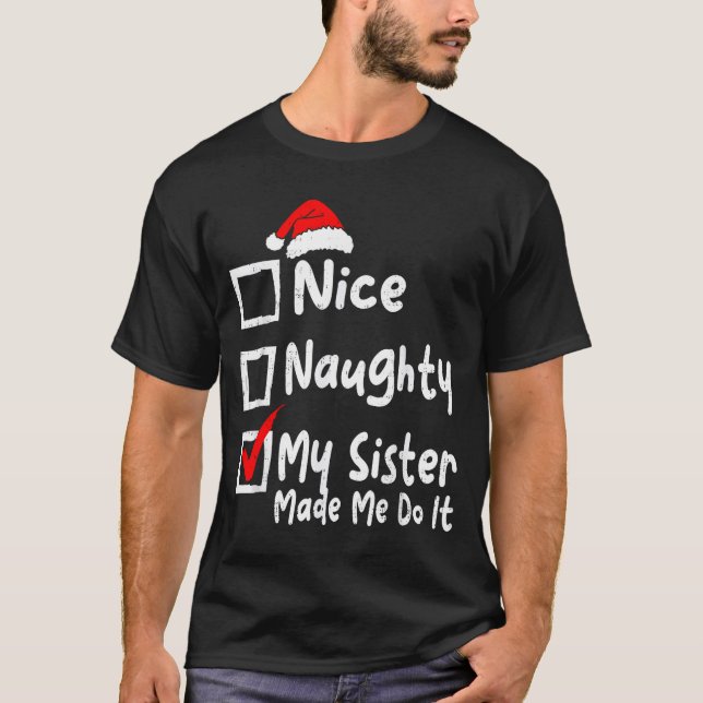 T-shirt Nice Naughty My Sister Made Me Do It Funny Christm (Devant)